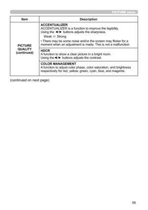 Page 5959
                                                                                                           PICTURE menu
ItemDescription
PICTURE QUALITY (continued)
ACCENTUALIZER
ACCENTUALIZER is a function to improve the legibility.Using the ◄/► buttons adjusts the sharpness.
Weak  Strong
• There may be some noise and/or the screen may flicker for a moment when an adjustment is made. This is not a malfunction
HDCR
A function to show a clear picture in a bright room. Using the◄/► buttons adjusts the...