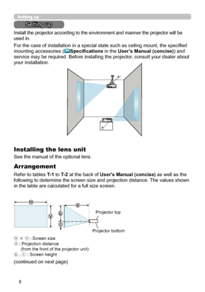 Page 88
Setting up
Setting up
Install the projector according to the environment and manner the projector will be 
used in.
For the case of installation in a special state such as ceiling mount, the specified 
mounting accessories (Specifications in the User’s Manual (concise)) and 
service may be required. Before installing the projector, consult your dealer about 
your installation. 
Arrangement
Refer to tables T-1 to T- 2 at the back of User's Manual (concise) as well as the 
following to determine the...