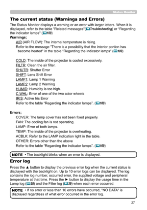 Page 2727
Status Monitor 
The current status (Warnings and Errors)
The Status Monitor displays a warning or an error with larger letters. When it is 
displayed, refer to the table "Related messages"(Troubleshooting) or “Regarding 
the indicator lamps" (109)
Warnings;
AIR (AIR FLOW): The internal temperature is rising.
Refer to the message "There is a possibility that the interior portion has 
become heated" in the table “Regarding the indicator lamps" (109)
COLD: The inside of the...