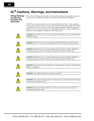 Page 13xii
UL® Cautions, Warnings, and Instructions
Wiring Warnings 
for Electrical 
Practices and 
Wire SizesThe Cautions, Warnings, and instructions in this section summarize the procedures necessary to 
ensure an inverter installation comp lies with Underwriters Laboratories® guidelines.
The SJ700
2 series inverter family is an open-type  and/or Enclosed Type 1 (when employing 
accessory Type 1 Ch assis Kit) AC inverter with 3-phase  input and 3-phase output. The inverter 
are intended for use in an...