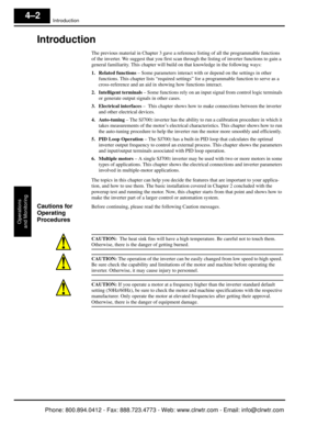 Page 163Introduction
Operations
and Monitoring
4–2
Introduction
The previous material in Chapter 3 gave a refe rence listing of all the programmable functions 
of the inverter. We suggest that you first scan through the listing of inverter functions to gain a 
general familiarity. This chapter will buil d on that knowledge in the following ways:
1. Related functions – Some parameters interact with or depend on the settings in other 
functions. This chapte r lists “required settings” for a programmable function...