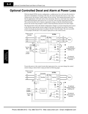 Page 165Optional Controlled Decel and Alarm at Power Loss
Operations
and Monitoring
4–4
Optional Controlled Decel and Alarm at Power Loss
With the default SJ7002 inverter configuration, a sudden po wer loss will cause the inverter to 
shut down immediately. If running at the time, the motor and load will coast to a stop. And 
without power, the inverter’s alarm output will  not activate. This default performance may be 
fine for applications with loads such as fans and pumps. However, some loads may require...