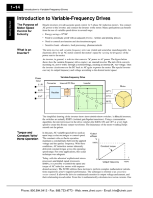 Page 35Introduction to Variable-Frequency Drives
Geting Started
1–14
Introduction to Variable-Frequency Drives
The Purpose of 
Motor Speed 
Control for 
IndustryHitachi inverters provide accurate speed control for 3-phase AC induction motors. You connect 
AC power to the inverter, and connect the inverter  to the motor. Many applications can benefit 
from the use of variable-speed drives in several ways:
 Energy savings - HVAC
 Need to coordinate speed with an adjacent process - te xtiles and printing presses...