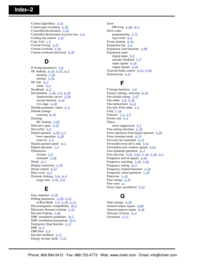 Page 385Index–2
Control algorithms  3–14
Control gain switching  4–26
Controlled deceleration  3–42
Controlled deceleration at power loss  4–4
Cooling fan control  3–47
Copy Unit  1–3
Current forcing  4–37
Current overload  3–36
Current overload restriction  4–29
D
D Group parameters  3–6
DC braking  4–18, 4–19, A–2
derating  3–20
settings  3–18
DC link  A–2
choke  5–4
Deadband  A–2
Deceleration  1–16, 3–9, 4–18
characteristic curves  3–26
second function  3–24
two-stage  4–20
Default parameter values  C–2...