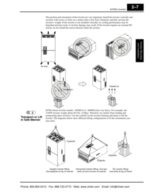 Page 48SJ7002 Inverter
Inverter Mountingand Installation
2–7
The position and orientation of the  inverter are very important. Install the inverter vertically and 
securely with screws or bolts on a surface that  is free from vibrations and that can bear the 
inverter’s weight. If the inverter is not instal led vertically, its cooling performance may be 
degraded and trip events or inverter damage may  result. If the inverter requires an external DC 
reactor, do not install the reac tor directly under the...