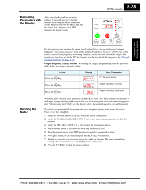 Page 76SJ7002 Inverter
Inverter Mountingand Installation
2–35
Monitoring 
Parameters with 
the DisplayAfter using the ke ypad for parameter 
editing, it’s a good idea to switch the 
inverter from Program Mode to Monitor 
Mode. This will turn out the PRG LED, and 
the Hertz, Volt, Ampere, or % LED 
indicates the display units.
For the powerup test, monitor the motor speed  indirectly by viewing the inverter’s output 
frequency. The  output frequency  must not be confused with  base frequency (50/60 Hz) of the...
