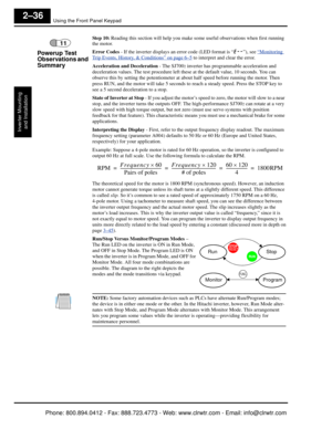 Page 77Using the Front Panel Keypad
Inverter Mountingand Installation
2–36
St ep  1 0: Reading this section will help you make so me useful observations when first running 
the motor.
Error Codes  - If the inverter displays an error code (LED format is “
E--”), see “Monitoring 
Trip Events, History, & Conditions” on page 6–5 to interpret and clear the error.
Acceleration and Deceleration  - The SJ700
2 inverter has programmable acceleration and 
deceleration values. The  test procedure left these at the...