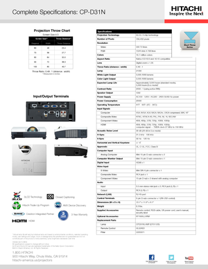 Page 3Specifications
Projection Technology 3LCD, 3 chip technology
Number of Pixels 786,432 pixels
Resolution
Video 540 TV lines
RGB 1024 dots X 768 lines
Colors 16.7 million colors
Aspect Ratio Native 4:3/16:9 and 16:10 compatible
Lens Digital zoom x 1.35
Throw Ratio (distance : width) 0.49 : 1
Lamp 210W 
White Light Output 3,000 ANSI lumens
Color Light Output 3,000 ANSI lumens
Expected Lamp Life Approximately 3,000 hours (standard mode), 
5,000 hours (Eco mode)* 
Contrast Ratio 2000 : 1 (using active IRIS)...