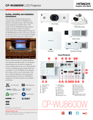 Page 3CP-WU8600W LCD Projector
Quality, reliability and installation 
convenience.
From mid-size to very large auditoriums and 
conference halls, Hitachi’s CP-WU8600W LCD 
projector is the perfect solution. With 6,000 ANSI 
lumens brightness and WUXGA 1920 x 1200 
resolution, the CP-WU8600W will deliver dynamic 
images guaranteed to dazzle any audience. 
Incorporating Hitachi’s leading-edge technology, the 
CP-WU8600W features high contrast ratio, long lamp 
life, picture by picture so you can project two...