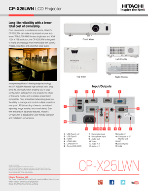 Page 3CP-X25LWN LCD Projector         
Long-life reliability with a lower 
total cost of ownership.
From classrooms to conference rooms, Hitachi’s  
CP-X25LWN can make a big impact on your aud- 
ience. With 2,700 ANSI lumens brightness and XGA 
1024 x 768 resolution, the CP-X25LWN is designed 
to make any message more memorable with colorful 
images, crisp text, and powerfully clear audio. 
Incorporating Hitachi’s leading-edge technology, 
the CP-X25LWN features high contrast ratio, long 
lamp life, cloning...