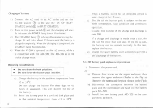 Page 20Charging 
of battery 
I)  ( onne..:t  the \C  cord  10 an  AC  outlet  and  set the ,\(-DC  swnch (J) to  DC  and  the  DC 01'  B \  fT 
CIIARGL  switch@ to BAIT  CHARGE. 
:::!  )  Turn 
on the  pl)>N er  swit..:h CD  and the charging  will stan. 
In  this  case.  the POWER  lamp is not  illuminated. 
3)  T
he  ( 111\RG!  la mp  Q)  is bemg  J!luminated  dunng the 
� h arg e.  II will  take  about  IS hours  until  the batte ry  is 
charged  completely.  When the charging  is completed,  the 
CHARGf...