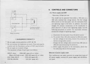 Page 106 V-209 
Grounded 
line 
Other  in�trument  Common 
external 
DC  power  source 
<  DANGEROUS  CONNECT> 
*  Do  not  apply  revere polarities  to EXT  DC  IN. 
•  Do  not mcreasc  the bnghtness  too much.  Your eyes rna) be 
steamed  and the nuorescent  surface of CRT  may be burnt. 
•  Do  not apply  an excel;sive  voltage. 
The  maximum  volt3ge of each  input  is as  follows. 
PUT  direct  250V (DC+  peak AC 3t I kilt.) 
When  xI 0 Probe  is used  250V (DC+peak  AC at I kilt.) 
E  T  TRIG  INPUT  250V...