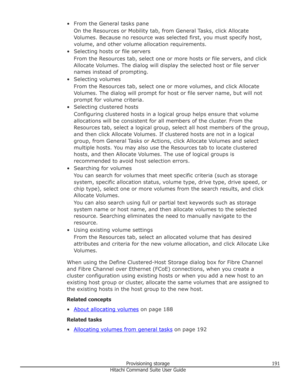 Page 191• From the General tasks paneOn the Resources or Mobility tab, from General Tasks, click AllocateVolumes. Because no resource was selected first, you must specify host,
volume, and other volume allocation requirements.
• Selecting hosts or file servers From the Resources tab, select one or more hosts or file servers, and clickAllocate Volumes. The dialog will display the selected host or file server
names instead of prompting.
• Selecting volumes From the Resources tab, select one or more volumes, and...
