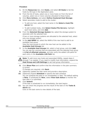 Page 212Procedure1. On the  Resources  tab, click Hosts, and select  All Hosts to list the
hosts by OS type in the Application pane.
2. From the list of hosts, select one or more hosts (or from the list of
volumes, select one or more volumes allocated to these hosts).
3. Click  More Actions , and select Define Clustered-Host Storage .
4. Select secondary hosts to add to the cluster:
• To add one host, select the host name in the  Select a host/file
server  list.
• To add multiple hosts, click  Select Hosts/File...