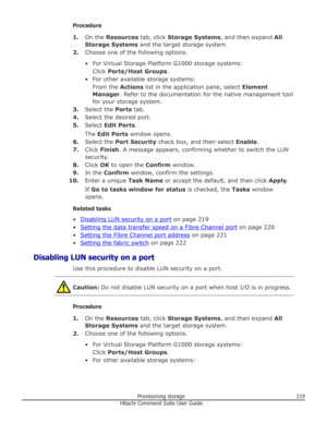 Page 219Procedure1. On the  Resources  tab, click Storage Systems , and then expand  All
Storage Systems  and the target storage system.
2. Choose one of the following options.
• For Virtual Storage Platform G1000 storage systems: Click  Ports/Host Groups .
• For other available storage systems: From the  Actions list in the application pane, select  Element
Manager . Refer to the documentation for the native management tool
for your storage system.
3. Select the  Ports tab.
4. Select the desired port.
5. Select...