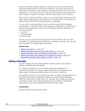 Page 224Because allocated volumes belong to a specific host group or iSCSI target,the same target host port is set for all volumes in any given host group or
iSCSI target. Therefore, when adding or deleting a host port for one or more
volumes, you must select all of the volumes that belong to that host group or
iSCSI target to maintain consistent LUN path assignments for all volumes.
When a FC or FCoE connection is used, you can change host modes and host
mode options depending on the situation, for example when...