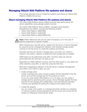 Page 231Managing Hitachi NAS Platform file systems and sharesThis module describes how to create file systems and shares for Hitachi NASPlatform (HNAS) file servers.
About managing Hitachi NAS Platform file systems and shares The Hitachi NAS Platform family (HNAS) provides high performance fileserver capabilities using storage system volumes.
The Hitachi NAS Platform family (HNAS), managed using Systems
Management Unit (SMU), includes the following models:
• Hitachi NAS Platform 3080/3090 • Hitachi NAS Platform...