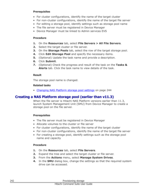 Page 242Prerequisites
• For cluster configurations, identify the name of the target cluster • For non-cluster configurations, identify the name of the target file server
• For editing a storage pool, identify settings such as storage pool name • The file server must be registered in Device Manager• Device Manager must be linked to Admin services EVS
Procedure 1. On the  Resources  tab, select  File Servers > All File Servers .
2. Select the target cluster or file server.
3. On the  Storage Pools  tab, select the...