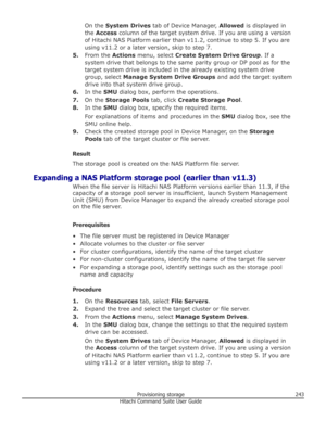 Page 243On the System Drives  tab of Device Manager,  Allowed is displayed in
the  Access  column of the target system drive. If you are using a version
of Hitachi NAS Platform earlier than v11.2, continue to step 5. If you are
using v11.2 or a later version, skip to step 7.
5. From the  Actions menu, select  Create System Drive Group . If a
system drive that belongs to the same parity group or DP pool as for the target system drive is included in the already existing system drive
group, select  Manage System...