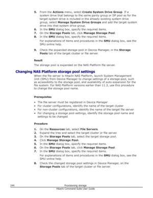 Page 2445.From the  Actions menu, select  Create System Drive Group . If a
system drive that belongs to the same parity group or DP pool as for the target system drive is included in the already existing system drive
group, select  Manage System Drive Groups  and add the target system
drive into that system drive group.
6. In the  SMU dialog box, specify the required items.
7. On the  Storage Pools  tab, click Manage Storage Pool .
8. In the  SMU dialog box, specify the required items.
For explanations of items...