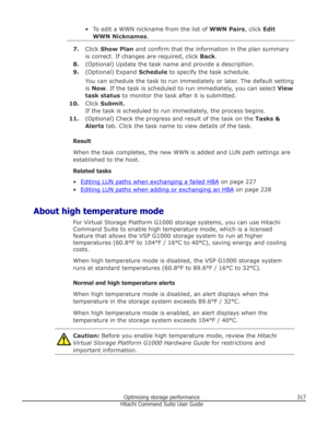 Page 317• To edit a WWN nickname from the list of WWN Pairs, click Edit
WWN Nicknames .
7.Click  Show Plan  and confirm that the information in the plan summary
is correct. If changes are required, click  Back.
8. (Optional) Update the task name and provide a description.
9. (Optional) Expand  Schedule to specify the task schedule.
You can schedule the task to run immediately or later. The default setting
is  Now . If the task is scheduled to run immediately, you can select  View
task status  to monitor the task...