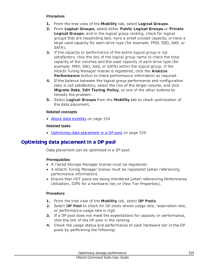 Page 329Procedure1. From the tree view of the  Mobility tab, select  Logical Groups .
2. From  Logical Groups , select either Public Logical Groups  or Private
Logical Groups , and in the logical group ranking, check for logical
groups that are responding late, have a small unused capacity, or have a
large used capacity for each drive type (for example: FMD, SSD, SAS, or
SATA).
3. If the capacity or performance of the entire logical group is not
satisfactory, click the link of the logical group name to check the...