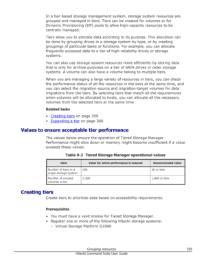 Page 359In a tier-based storage management system, storage system resources aregrouped and managed in tiers. Tiers can be created for volumes or for
Dynamic Provisioning (DP) pools to allow high-capacity resources to be
centrally managed.
Tiers allow you to allocate data according to its purpose. This allocation can
be done by grouping drives in a storage system by type, or by creating groupings of particular tasks or functions. For example, you can allocate
frequently accessed data to a tier of high-reliability...