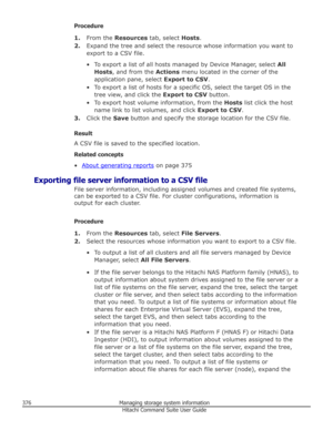 Page 376Procedure1. From the  Resources  tab, select  Hosts.
2. Expand the tree and select the resource whose information you want to
export to a CSV file.
• To export a list of all hosts managed by Device Manager, select  All
Hosts , and from the  Actions menu located in the corner of the
application pane, select  Export to CSV.
• To export a list of hosts for a specific OS, select the target OS in the tree view, and click the  Export to CSV button.
• To export host volume information, from the  Hosts list...