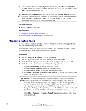 Page 3903.To view task details, on the  System Tasks tab, click Manage System
Tasks , select the storage system for which the task was submitted, click
OK , and review the task list.Note:  Click the  Status column link to view the  Status Details window,
allowing you to view the progress of sub-tasks such as Update Database. Use the  Data Collection Tasks  tab to view details of the Update
Database sub-task or to re-execute the task.
Related concepts
•
About tasks  on page 382
Related tasks
•
Managing system...