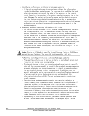 Page 404• Identifying performance problems for storage systems:○If there is an application performance issue, obtain the information
needed to identify a logical group. For example, this could be the host where the problem occurred, the label of the volume, or the mount
point. Based on the acquired information, specify the period (up to thepast 30 days) for analyzing the performance and the logical group or
the host that corresponds to the application in order to analyze the
performance issue. Check that no...