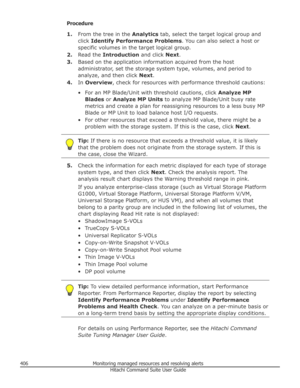 Page 406Procedure1. From the tree in the  Analytics tab, select the target logical group and
click  Identify Performance Problems . You can also select a host or
specific volumes in the target logical group.
2. Read the  Introduction  and click Next.
3. Based on the application information acquired from the host
administrator, set the storage system type, volumes, and period to analyze, and then click  Next.
4. In Overview , check for resources with performance threshold cautions:
• For an MP Blade/Unit with...