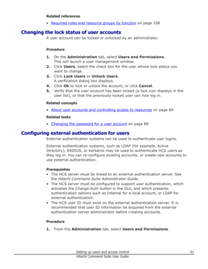 Page 91Related references
•
Required roles and resource groups by function  on page 108
Changing the lock status of user accounts A user account can be locked or unlocked by an administrator.
Procedure 1. On the  Administration  tab, select Users and Permissions .
This will launch a user management window.
2. Click  Users , select the check box for the user whose lock status you
want to change.
3. Click  Lock Users  or Unlock Users .
A verification dialog box displays.
4. Click  Ok to lock or unlock the...