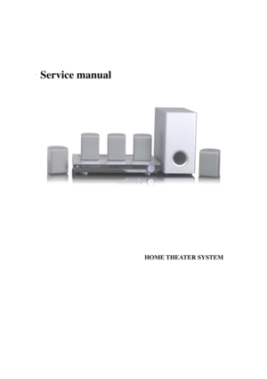 Page 1 
 
Service manual 
 
 
 
 
 
 
 
                                    
 
                                HOME THEATER SYSTEM 
                                                      
 