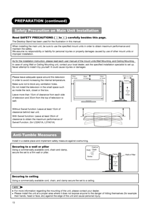 Page 15 
 
 
13 
 
 
PREPARATION (continued) 
Safety Precaution on Main Unit Installation   
 
Read SAFETY PRECAUTIONS ( 3 to 6) carefully besides this page.   
The Desktop Stand has been used for the illustration in this manual.   
When installing the main unit, be sure to use the specified mount units in order to obtain maximum performance and 
maintain the safety.   
We assume no responsibility or liability for personal injuries or property damages caused by use of other mount units or 
improper...