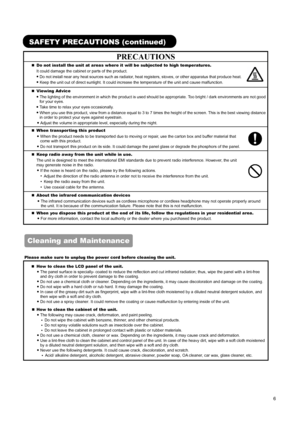 Page 8 
 
 
6 
 
 
SAFETY PRECAUTIONS (continued) 
PRECAUTIONS 
„ Do not install the unit at areas where it will be subjected to high temperatures.   
It could damage the cabinet or parts of the product.   
● 
Do not install near any heat sources such as radiator, heat registers, stoves, or other apparatus that produce heat. 
● 
Keep the unit out of direct sunlight. It could increase the temperature of the unit and cause malfunction.  
„ Viewing Advice   
● 
The lighting of the environment in which the product...