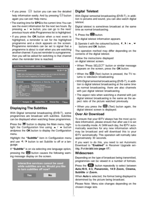 Page 14
-13-
 If you pressbutton you can see the detailed
help information easily. And by pressing
button
again you can exit Help menu.
 The starting time for EPGis the current time.You can
see the event information for the next two hours. By
pressing
a/bbutton, you can go to the next/
previous hours while Programmes list is highlighted.
 lf you press the OKbutton when a next event is
highlighted, a reminder is set for the highlighted
programme and a clock appears on the screen.
Programme reminders can be set...