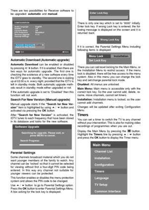 Page 19- 18 -
There are two possibilities for Receiver software to
be upgraded: automatic and manual.
i
CONFIGURATION
Audio Language
Subtitle
Favourite Mode
EPG Preference
Receiver Upgrade
Parental SettingsEnglish
Off
Off
Now&Next
V. 1 . 5
Exit
More
Automatic Download
Search for New Version    Enabled
MENU
Automatic Download (Automatic upgrade)
Automatic Download can be enabled or disabled
by pressing 
_ / ` button. If it is enabled, then there are
two ways for automatic upgrade. The first one is
checking the...