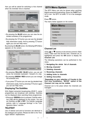 Page 13
English-12-
then you will be asked for switching to that channel
when the reminder time is reached.
News 10:00-11.00
1. ONE Commonwealth … Nachrighten2. BBC TWO Driven Crazy Clifford The Big Red Dog
5. five The Chart Dawson’s Creek
Navigate Schedule
Reminder More
Electronic Programme Guide Wed 31/7 09:13
1RTL
OK
5. FIVE The Chart Dawson’s Creek
II
BLUEbutton you can view the ex-
tended schedule of the programmes.
 By pressing the
button you can see the detailed
help information easily. And by pressing...