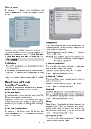 Page 25
English-24-
Source menu
By pressinga/bbutton, select the sixth icon and
press
`or OK button. Source menu appears on the
screen.
SOURCE : TV
TV
AV - 1
AV - 2
AV - 4
AV - 7 TUNER
SCART
SCART
YPbPr
FAV
SVHS
AV - 5
AV - 6 HDMI
PC R GB HDMI
DTT AV - 2 S SCART+SVHS
AV - 3
In source menu, highlight a source by pressinga/bbutton and switch to that mode by pressing`or
OK button. Source options are; TV, AV-1, AV-2, AV-2
S , AV - 3 , AV - 4 , AV - 5 , AV - 6 , AV - 7 , P C R G B andDTT.
PC Mode
Installation
 Power...