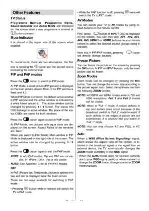 Page 26
English-25-
Other Features
TV Status
Programme Number ,Programme Name,
Sound Indicator andZoom Mode are displayed
on the screen when a new programme is entered or
button is pressed.
Mute Indicator
It is placed in the upper side of the screen when
enabled.
To cancel mute, there are two alternatives; the first
one is pressing the
button and the second one is
increasing the volume level.
PIPandPAPmodes
Press thebutton to switch to PIP mode.
At PIP Mode, a small picture (PIP picture) is displayed
on the...