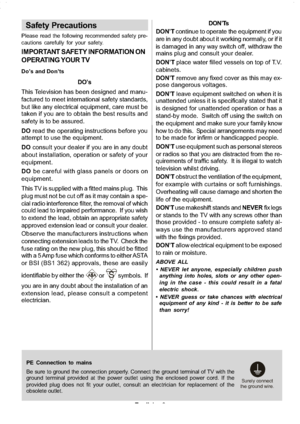 Page 4
English-3-
Safety Precautions
Please read the following recommended safety pre-
cautions carefully for your safety.
IMPORTANT SAFETY INFORMATION ON
OPERATING YOUR TV
Do’s and Don’ts
DO’s
This Television has been designed and manu-
factured to meet international safety standards,
but like any electrical equipment, care must be
taken if you are to obtain the best results and
safety is to be assured.
DO read the operating instructions before you
attempt to use the equipment.
DO consult your dealer if you...