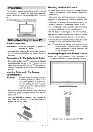 Page 10
English-9-
Handling the Remote Control
 It could cause corrosion or battery leakage and may
result in physical injury and/or property damage in-
cluding fire.
 Never mix used and new batteries in the device.
 Replace all the batteries in a device at the same time.
 Remove the batteries if the remote control is not going to be used for an extended period of time.
 To avoid possible failure, read the following instruc- tions and handle the remote control properly.
 Do not drop or cause impact to the...