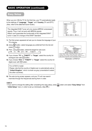 Page 2524
BASIC OPERATION (continued)
Easy Setup
When you turn ON the TV for the ﬁ rst time, your TV automatically leads 
to the settings of “Language,” “Target,” and “Country (TV and DTT).” 
(Also, refer to the attached Quick Guide.)
The integrated DVB-T tuner will only receive MPEG2 compressed 
signals. Thus, it will not work with MPEG4 signals.
Hitachi can't guarantee the functionality of the integrated DVB-T 
tuner in case of a change of the DVB-T standard.
1.The ﬁ rst screen appeared will ask you to...