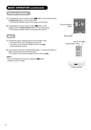 Page 2726
BASIC OPERATION (continued)
Volume Up/Down
1.To increase the sound volume, press  button on the remote control, 
orVolume Up button on the control panel.
The Volume Indicator value on the screen will shift right. 
2. To decrease the sound volume, press 
 button on the 
remote control or Volume Down button on the control panel.
The Volume Indicator value on the screen will shift left.
Mute
1. To mute the sound, press  button on the remote control.
The sound of the unit is temporarily turned Off.
The...