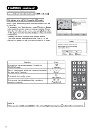 Page 5958
This teletext is for L37X01U model in DTT mode.
MHEG Digital Teletext can provide various information with text 
on the screen.
• To access/exit from Teletext screen, press
button or Colour
button depending on the programme being broadcast. Please 
follow the instructions on the screen when using Colour button.
• MHEG Digital teletext and subtitle (DVB) cannot be activated at 
the same time.
Subtitle (DVB) should be turned off to activate teletext.
• If you try to activate teletext when subtitle (DVB)...