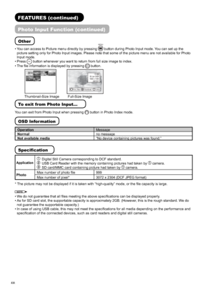 Page 6968
FEATURES (continued)
Photo Input Function (continued)
Other
• You can access to Picture menu directly by pressing 
MENU
 button during Photo Input mode. You can set up the 
picture setting only for Photo Input images. Please note that some of the picture menu are not available for Photo 
Input mode. 
• Press 
OK button whenever you want to return from full size image to index.
• The ﬁ le information is displayed by pressing
button.
Prev./Next ThumbnailJump0-9
1/6
30 Jan 2008
1600 x 1200
ABCDEF...