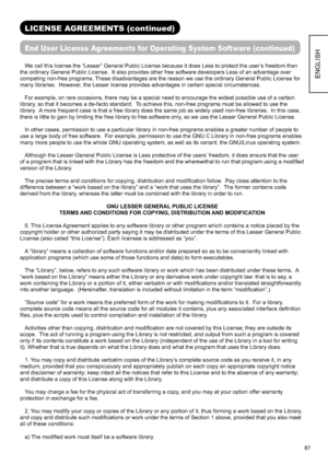 Page 8887
ENGLISH
LICENSE AGREEMENTS (continued) 
End User License Agreements for Operating System Software (continued)
We call this license the “Lesser” General Public License because it does Less to protect the user’s freedom than 
the ordinary General Public License.  It also provides other free software developers Less of an advantage over 
competing non-free programs. These disadvantages are the reason we use the ordinary General Public License for 
many libraries.  However, the Lesser license provides...