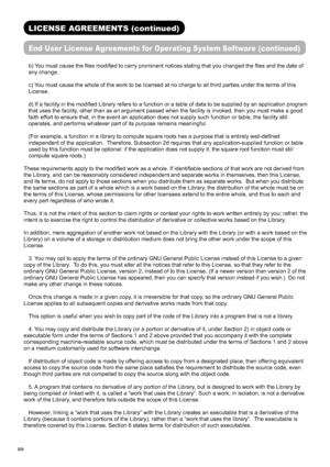 Page 8988
LICENSE AGREEMENTS (continued) 
End User License Agreements for Operating System Software (continued)
b) You must cause the ﬁ les modiﬁ ed to carry prominent notices stating that you changed the ﬁ les and the date of 
any change.
c) You must cause the whole of the work to be licensed at no charge to all third parties under the terms of this 
License.
d) If a facility in the modiﬁ ed Library refers to a function or a table of data to be supplied by an application program 
that uses the facility, other...