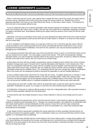 Page 9089
ENGLISH
LICENSE AGREEMENTS (continued) 
End User License Agreements for Operating System Software (continued)
When a “work that uses the Library” uses material from a header ﬁ le that is part of the Library, the object code for 
the work may be a derivative work of the Library even though the source code is not.  Whether this is true is 
especially signiﬁ cant if the work can be linked without the Library, or if the work is itself a library.  The threshold for 
this to be true is not precisely deﬁ ned...