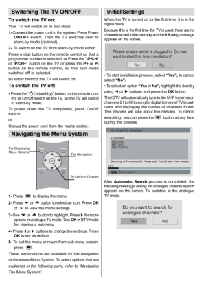 Page 11English   - 10 -
Switching The TV ON/OFF
To switch the TV on:
Your  TV  will  switch  on  in  two  steps:
1- Connect the power cord to the system. Press PowerON/OFF  switch.  Then  the  TV  switches  itself  to
stand-by mode  (optional).
2- To switch  on  the TV from  stand-by mode either:
Press  a  digit  button  on  the  remote  control  so  that  a
programme number is selected, or Press the 
-P/CH
or  P/CH+  button  on  the  TV  or  press  the P+  or P-butt on  on  the  remote  control,  so  that...